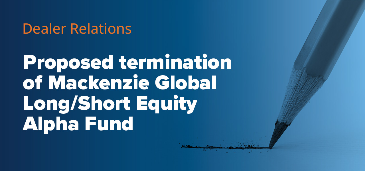 Proposed termination of Mackenzie Global Long/Short Equity Alpha Fund 
