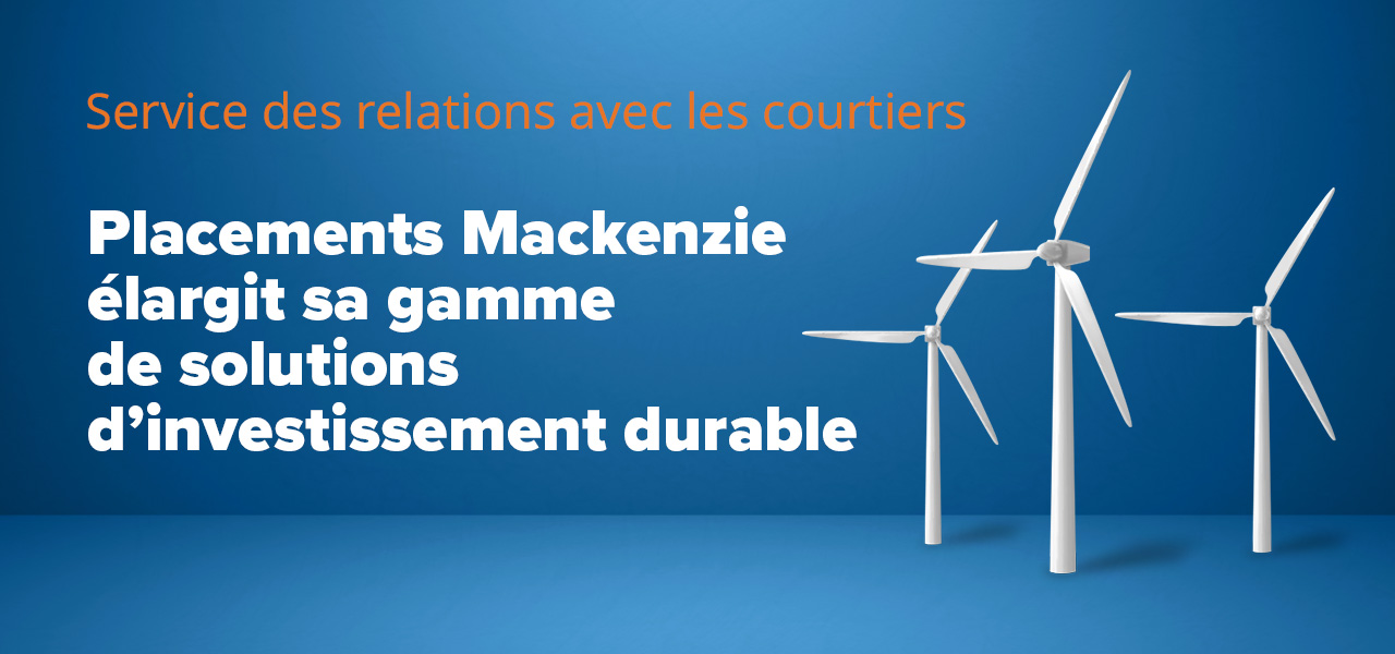Placements Mackenzie élargit sa gamme de solutions d’investissement durable